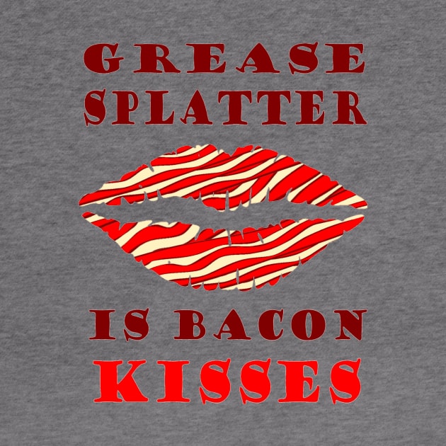 Grease Splatter is Bacon Kisses by BHappy317